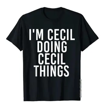 Jsem CECIL DĚLAT CECIL VĚCI Košile Vtipné Vánoční Dárek Top T-Košile Napínací Bavlněné Student Topy & Trička Čínský Styl