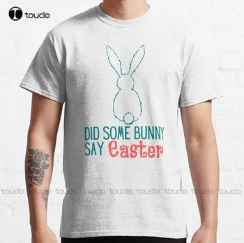 Udělal Nějaký Zajíček Říct Velikonoční Klasické T-Triko Dárek Pro Přítelkyni Klasické Tričko Funny Bunny Klasické Tričko Classic T-Shirt Xs-5Xl